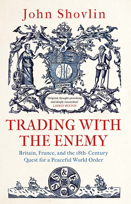 Trading with the Enemy: Britain, France, and the 18th-Century Quest for a Peaceful World Order