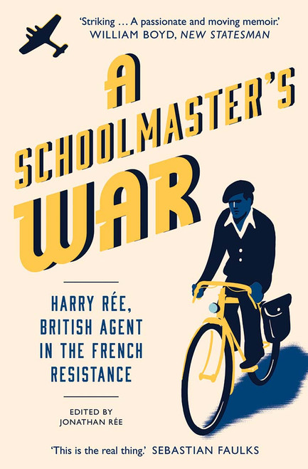 A Schoolmaster's War: Harry Ree?A British Agent in the French Resistance