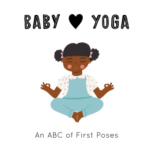 Baby Loves Yoga: An ABC of First Poses: Volume 4