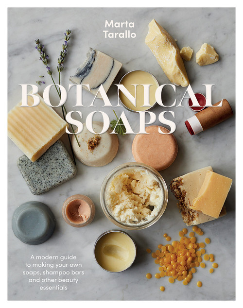 Botanical Soaps: A Modern Guide to Making Your Own Soaps, Shampoo Bars and Other Beauty Essentials