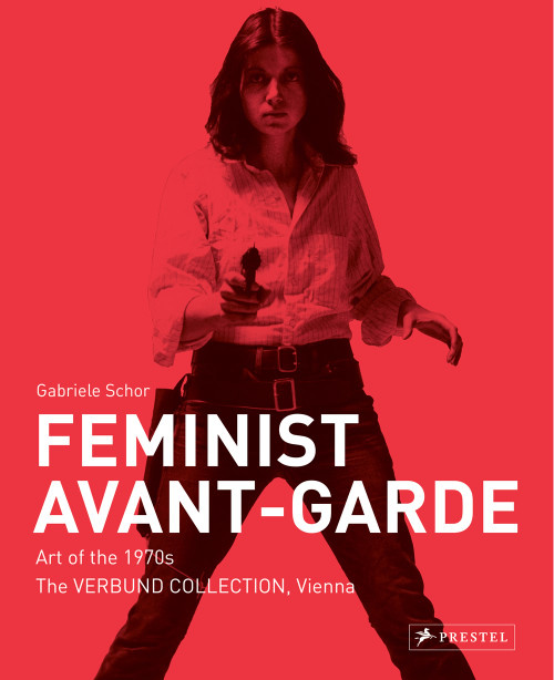 Feminist Avant-Garde: Art of the 1970s in the Verbund Collection, Vienna