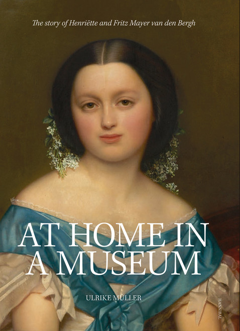At Home in a Museum: The Story of Henriette and Fritz Mayer van den Bergh