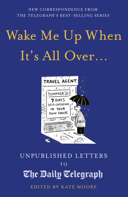 Wake Me Up When It's All Over...: Unpublished Letters to The Daily Telegraph