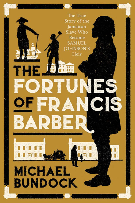 The Fortunes of Francis Barber: The True Story of the Jamaican Slave Who Became Samuel Johnson's Heir