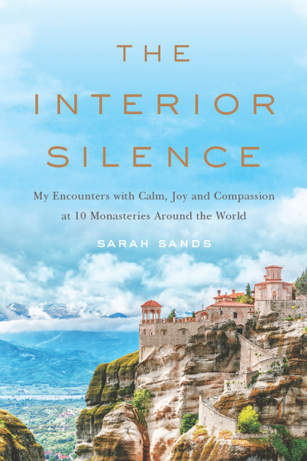 The Interior Silence: My Encounters with Calm, Joy, and Compassion at 10 Monasteries Around the World