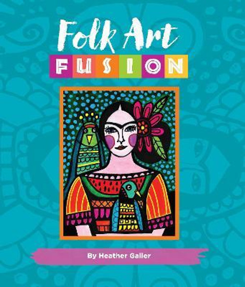 Folk Art Fusion: Creative ideas for painting colorful folk art in acrylic