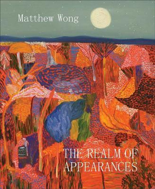 MATTHEW WONG - THE REALM OF APPEARANCES