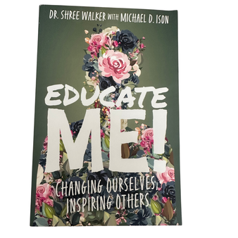 Educate Me!: Changing Ourselves, Inspiring Others