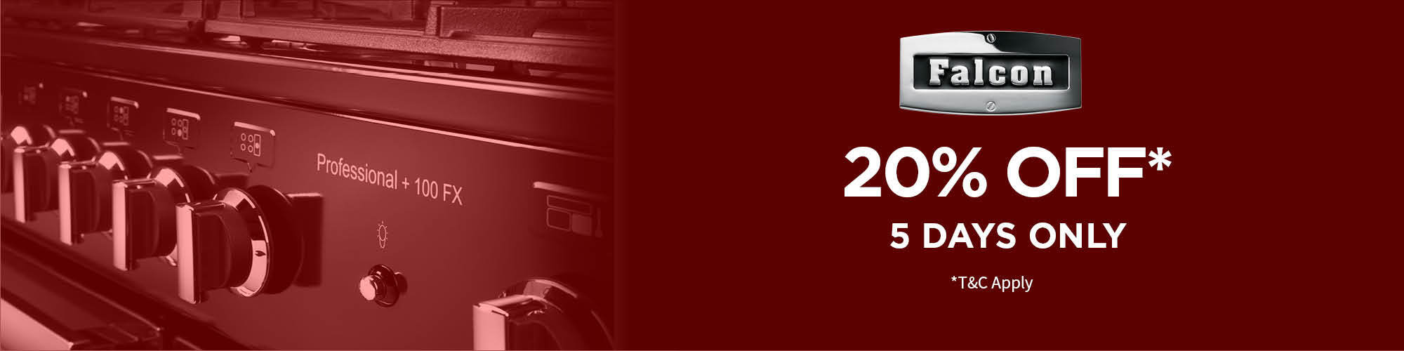 FALCON 5 DAY SALE - SAVE 20% OFF ALL ELIGIBLE FALCON APPLIANCES