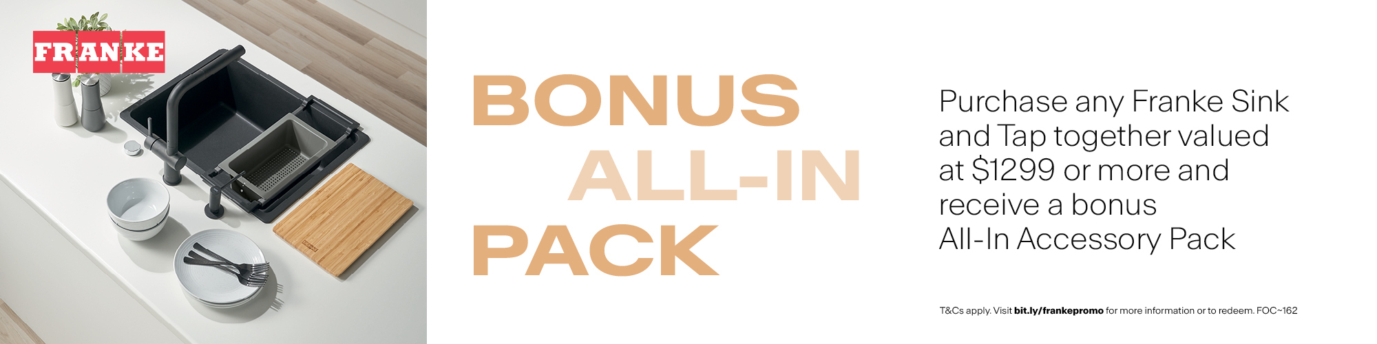 BONUS All-In-Pack with any Franke Sink & Tap valued at $1299 or more*