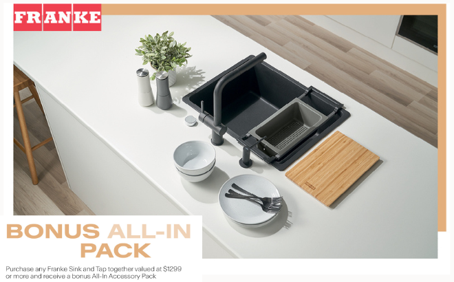 BONUS All-In-Pack with any Franke Sink & Tap valued at $1299 or more*