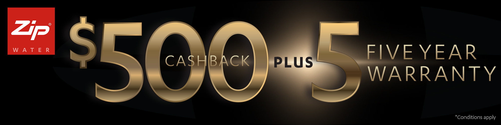 $500 CASHBACK + 5 YEAR WARRANTY ON SELECTED ZIP RESIDENTIAL HYDROTAPS