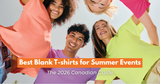 Best Blank T-Shirts for Summer Events in Canada