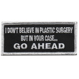 I Don't Believe in Plastic surgery but in your case go ahead. Embroidered patch with heat seal backing