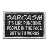 Sarcasm. It's like punching people in the face but with words. Embroidered patch with heat seal backing