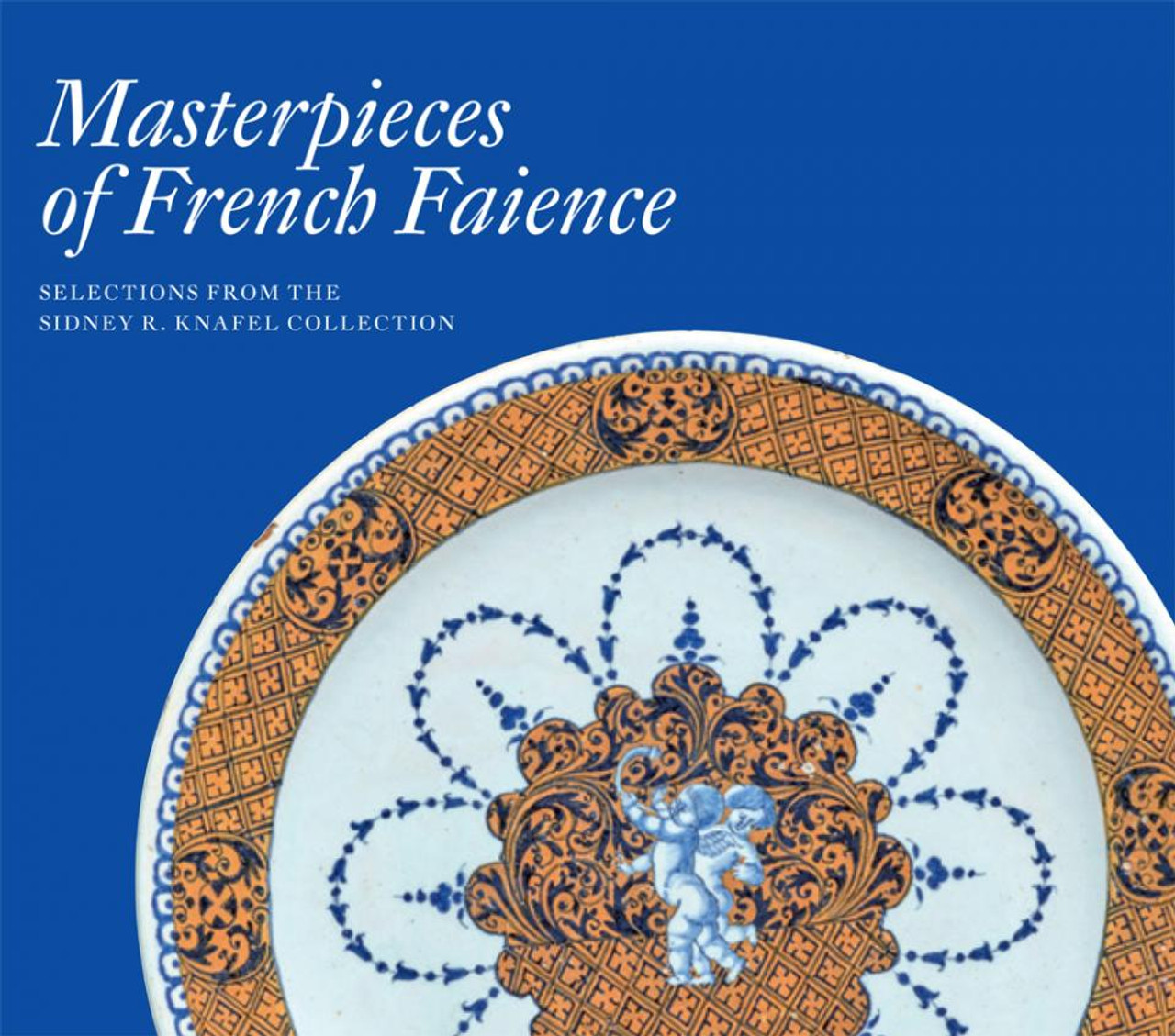 Masterpieces of French Faience: Selections from the Sidney R. Knafel  Collection - The Frick Collection Shop