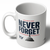 Never Forget (11oz. Coffee Mug)