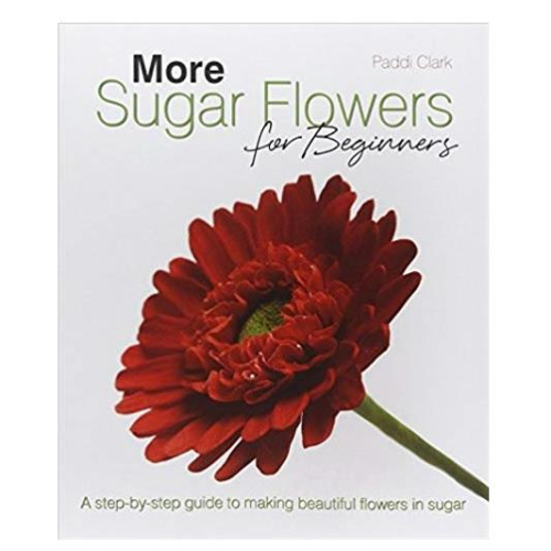 More Sugar Flowers for Beginners by Paddi Clark
