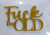 Cake Topper - Acrylic Fuck Im 40- Gold Glitter