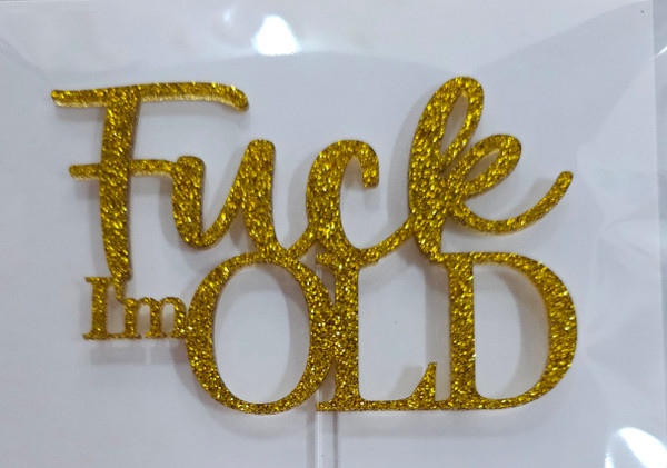 Cake Topper - Acrylic Fuck Im 40- Gold Glitter