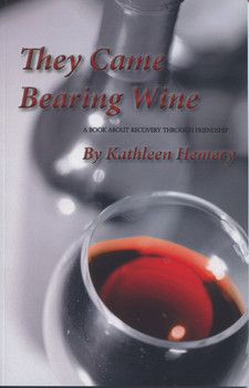 They Came Bearing Wine: A Book About Recovery Through Friendship