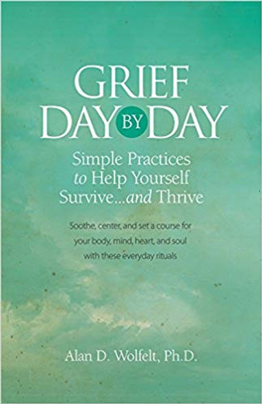 Grief Day by Day: Simple, Everyday Practices to Help Yourself Survive… and Thrive