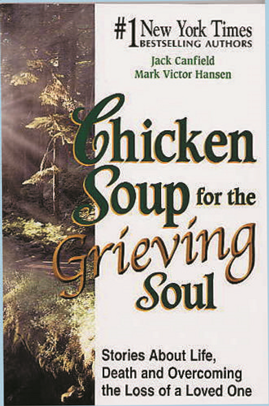 Chicken Soup for the Grieving Soul:  Stories about Life, Death and Overcoming the Loss of a Loved One