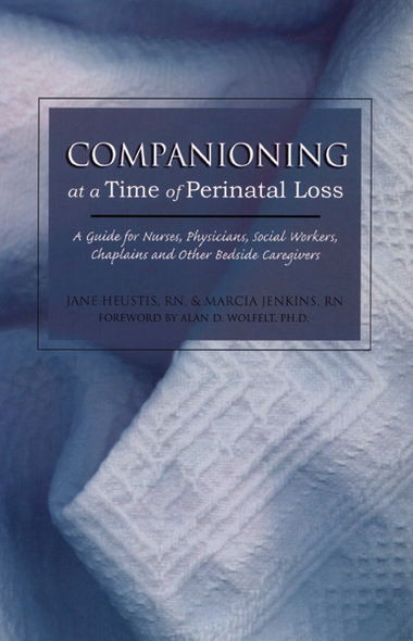 Companioning at a Time of Perinatal Loss: A Guide for Nurses, Physicians, Social Workers, Chaplains and Other Bedside Caregivers