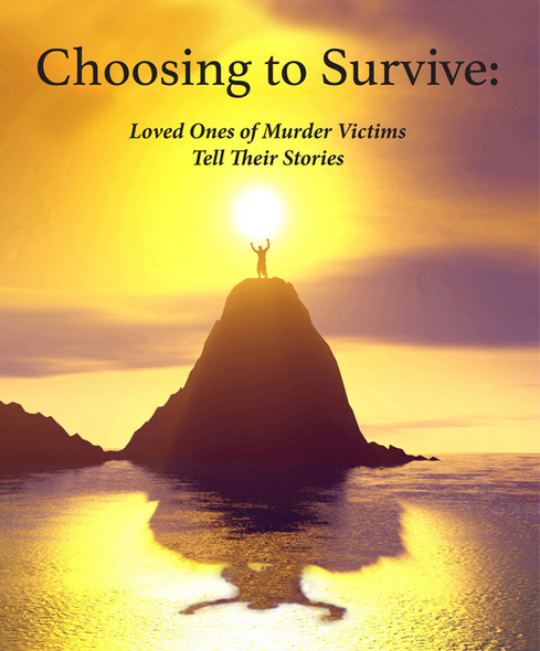 Choosing to Survive:  Loved Ones of Murder Victims Tell Their Stories