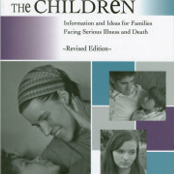 Preparing the Children: Information and Ideas for Families Facing Serious Illness & Death