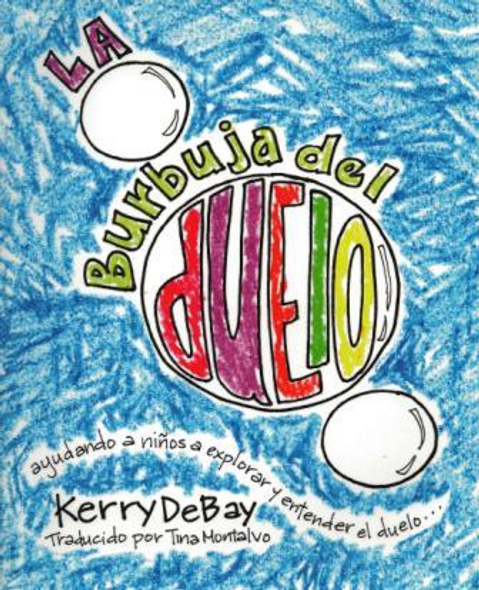 La burbuja del duelo: ayudando a niños a explorar y entender el duelo…(The Grief Bubble (Spanish))