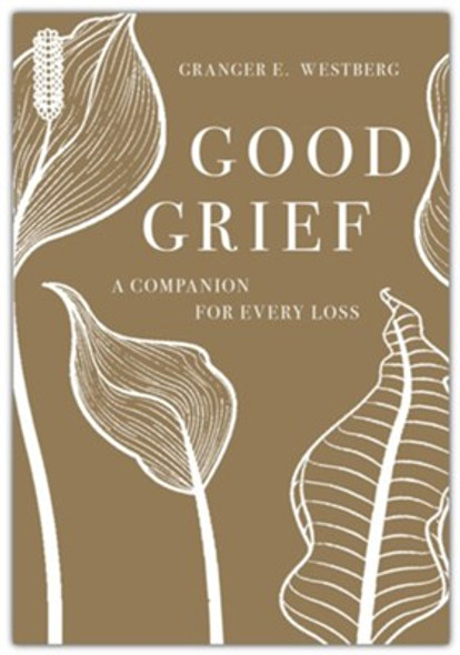 Good Grief: A Companion for Every Loss Good Grief: A Companion for Every Loss