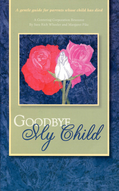 Goodbye My Child: A Gentle Guide for Parents Whose Child Has Died