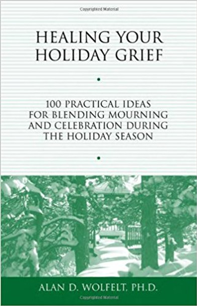 Healing Your Holiday Grief: 100 Practical Ideas