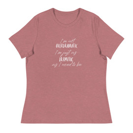 Women's Relaxed T-Shirt "I'm not overdramatic"