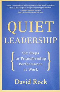 Quiet Leadership: Six Steps to Transforming Performance at Work By David Rock - Paperback Quiet Leadership: Six Steps to Transforming Performance at Work By David Rock - Paperback