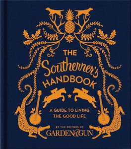 The Southerner's Handbook: A Guide to Living the Good Life By Editors of Garden and Gun - Hardcover The Southerner's Handbook: A Guide to Living the Good Life By Editors of Garden and Gun - Hardcover