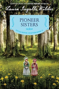 Pioneer Sisters: Reillustrated Edition By Laura Ingalls Wilder - Paperback Pioneer Sisters: Reillustrated Edition By Laura Ingalls Wilder - Paperback