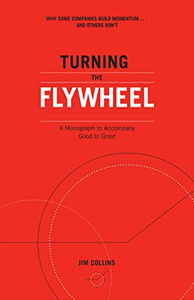 Turning the Flywheel: A Monograph to Accompany Good to Great By Jim Collins - Paperback Turning the Flywheel: A Monograph to Accompany Good to Great By Jim Collins - Paperback