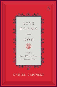 Love Poems from God: Inspirations from Twelve Sacred Voices of the East and West By Daniel Ladinsky - Paperback Love Poems from God: Inspirations from Twelve Sacred Voices of the East and West By Daniel Ladinsky - Paperback