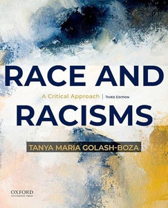 Race and Racisms: A Critical Approach By Tanya Maria Golash-Boza - Paperback Race and Racisms: A Critical Approach By Tanya Maria Golash-Boza - Paperback