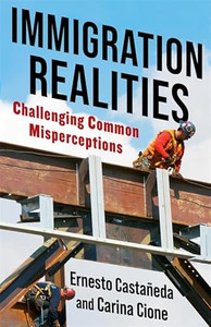Immigration Realities: Challenging Common Misperceptions By Ernesto Castaeda - Paperback Immigration Realities: Challenging Common Misperceptions By Ernesto Castaeda - Paperback