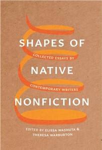 Shapes of Native Nonfiction: Collected Essays by Contemporary Writers By Elissa Washuta - Paperback Shapes of Native Nonfiction: Collected Essays by Contemporary Writers By Elissa Washuta - Paperback
