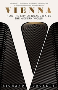 Vienna: How the City of Ideas Created the Modern World By Richard Cockett - Paperback Vienna: How the City of Ideas Created the Modern World By Richard Cockett - Paperback