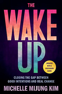 The Wake Up: Closing the Gap Between Good Intentions and Real Change By Michelle Mijung Kim - Paperback The Wake Up: Closing the Gap Between Good Intentions and Real Change By Michelle Mijung Kim - Paperback