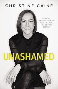 Unashamed: Drop the Baggage, Pick Up Your Freedom, Fulfill Your Destiny By Christine Caine - Paperback Unashamed: Drop the Baggage, Pick Up Your Freedom, Fulfill Your Destiny By Christine Caine - Paperback