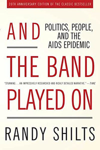 And the Band Played on: Politics, People, and the AIDS Epidemic By Randy Shilts - Paperback And the Band Played on: Politics, People, and the AIDS Epidemic By Randy Shilts - Paperback