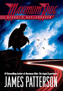 School's Out--Forever: A Maximum Ride Novel By James Patterson - Hardcover School's Out--Forever: A Maximum Ride Novel By James Patterson - Hardcover
