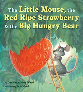 The Little Mouse, the Red Ripe Strawberry, and the Big Hungry Bear By Audrey Wood - Paperback The Little Mouse, the Red Ripe Strawberry, and the Big Hungry Bear By Audrey Wood - Paperback