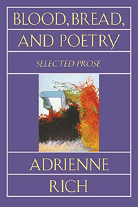 Blood, Bread, and Poetry: Selected Prose 1979-1985 By Adrienne Rich - Paperback Blood, Bread, and Poetry: Selected Prose 1979-1985 By Adrienne Rich - Paperback